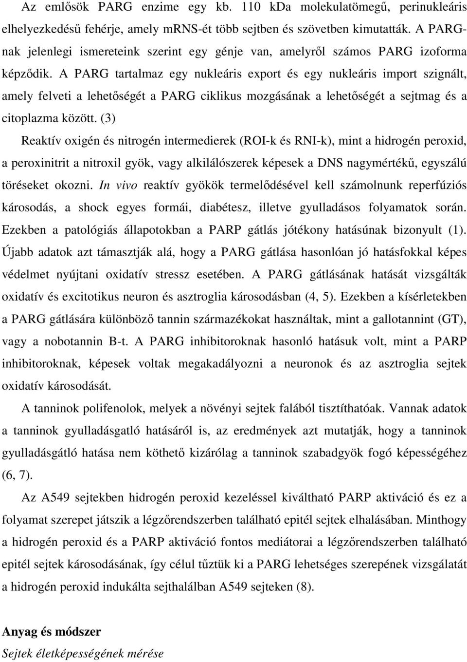 A PARG tartalmaz egy nukleáris export és egy nukleáris import szignált, amely felveti a lehetségét a PARG ciklikus mozgásának a lehetségét a sejtmag és a citoplazma között.