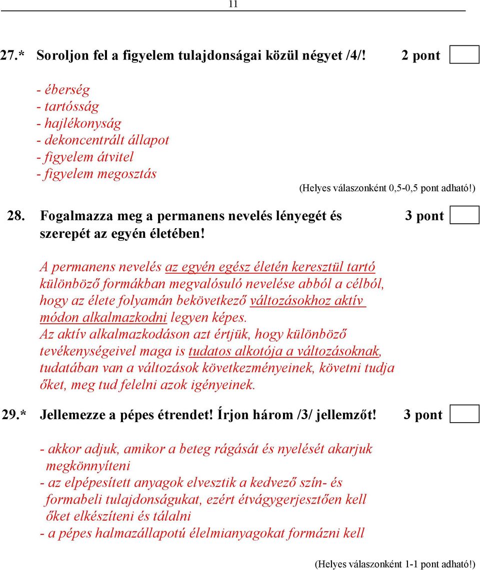 A permanens nevelés az egyén egész életén keresztül tartó különbözı formákban megvalósuló nevelése abból a célból, hogy az élete folyamán bekövetkezı változásokhoz aktív módon alkalmazkodni legyen