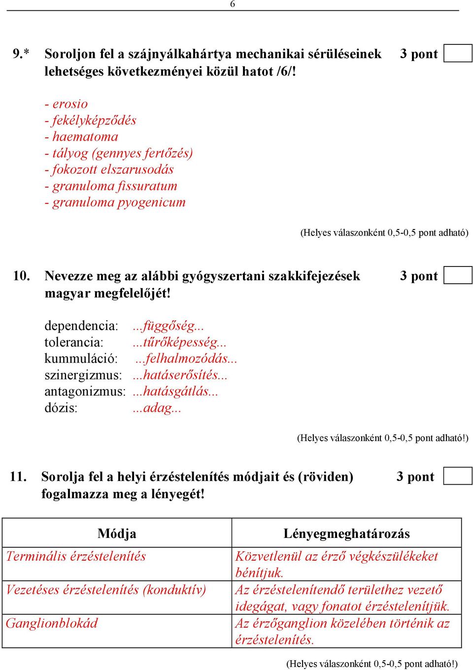 Nevezze meg az alábbi gyógyszertani szakkifejezések 3 pont magyar megfelelıjét! dependencia:...függıség... tolerancia:...tőrıképesség... kummuláció:...felhalmozódás... szinergizmus:...hatáserısítés.