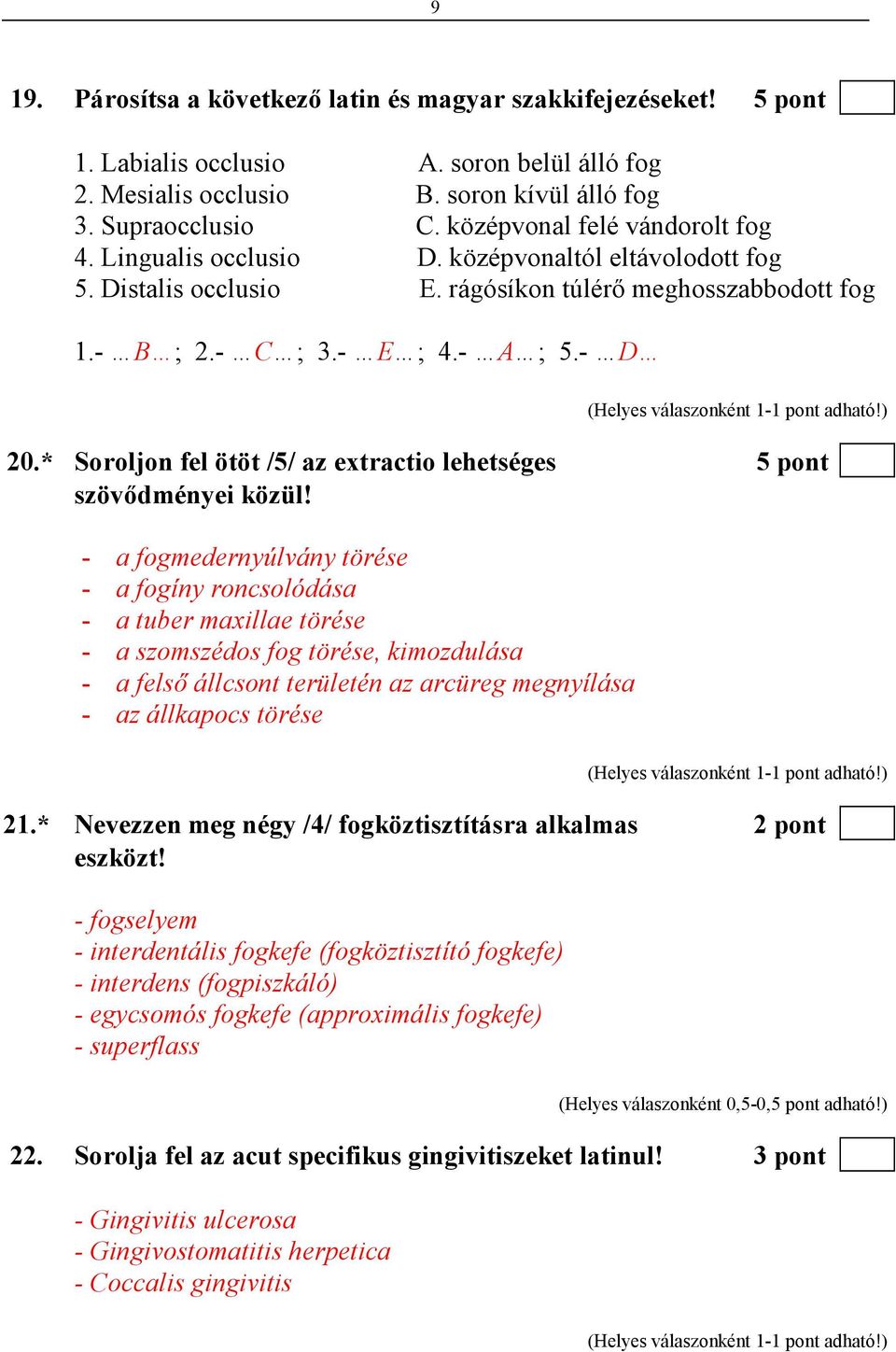 * Soroljon fel ötöt /5/ az extractio lehetséges 5 pont szövıdményei közül!