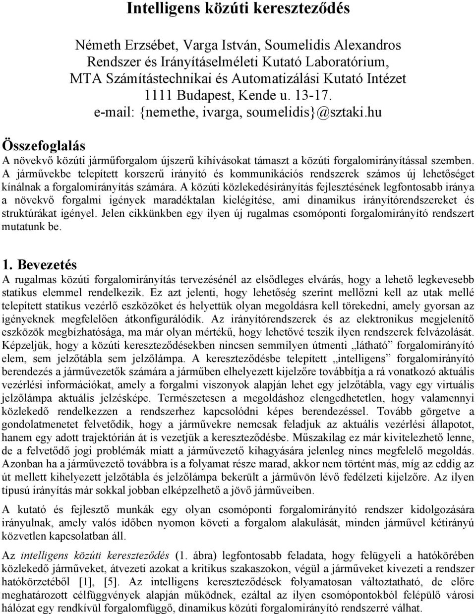 A járművekbe telepített korszerű irányító és kommunikációs rendszerek számos új lehetőséget kínálnak a forgalomirányítás számára.