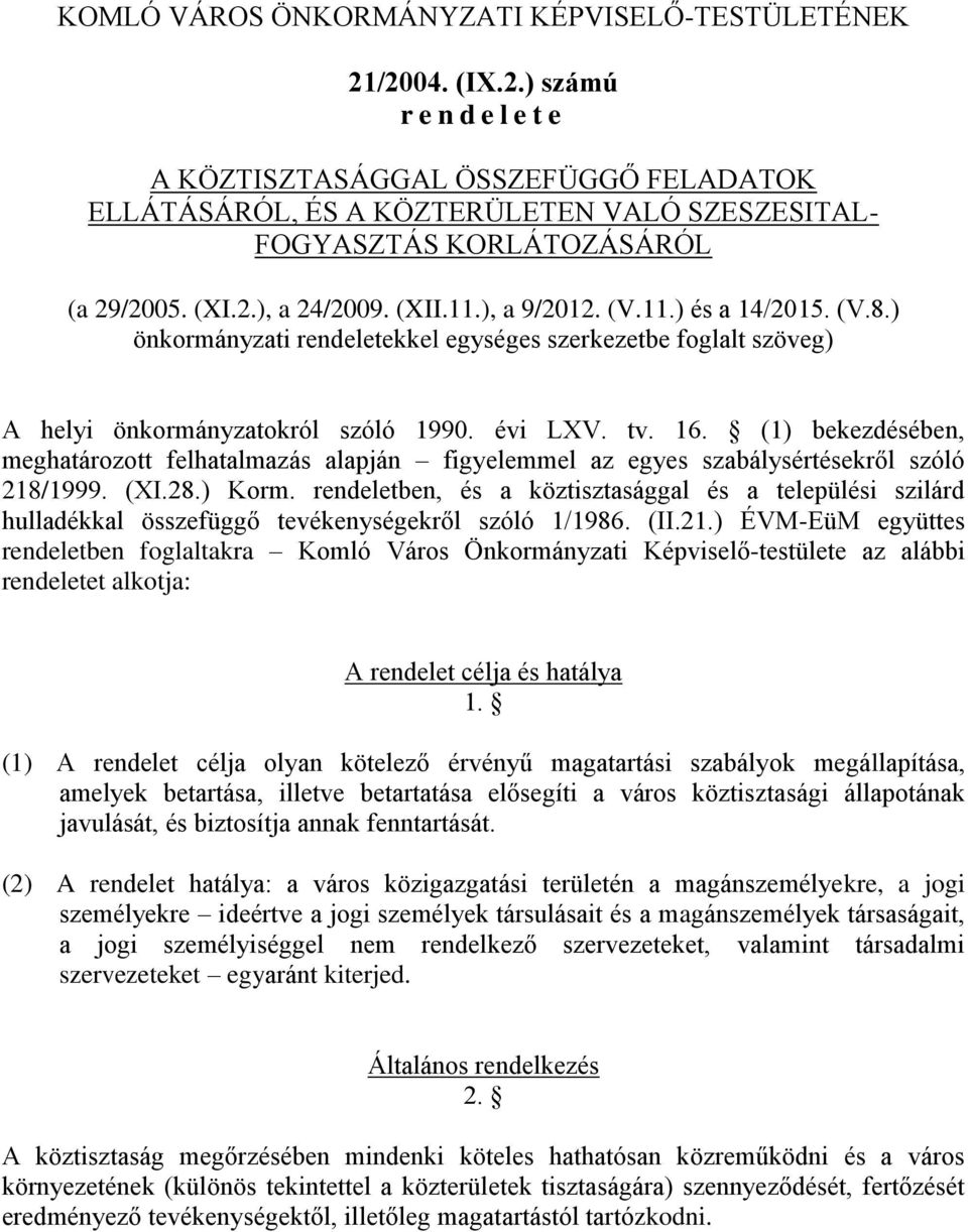 ), a 9/2012. (V.11.) és a 14/2015. (V.8.) önkormányzati rendeletekkel egységes szerkezetbe foglalt szöveg) A helyi önkormányzatokról szóló 1990. évi LXV. tv. 16.