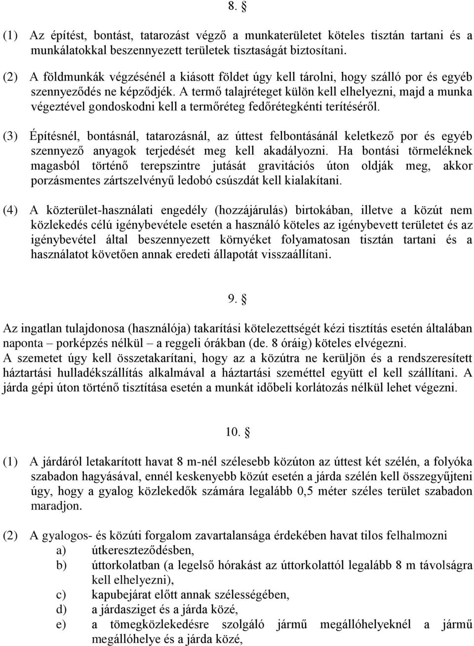 A termő talajréteget külön kell elhelyezni, majd a munka végeztével gondoskodni kell a termőréteg fedőrétegkénti terítéséről.