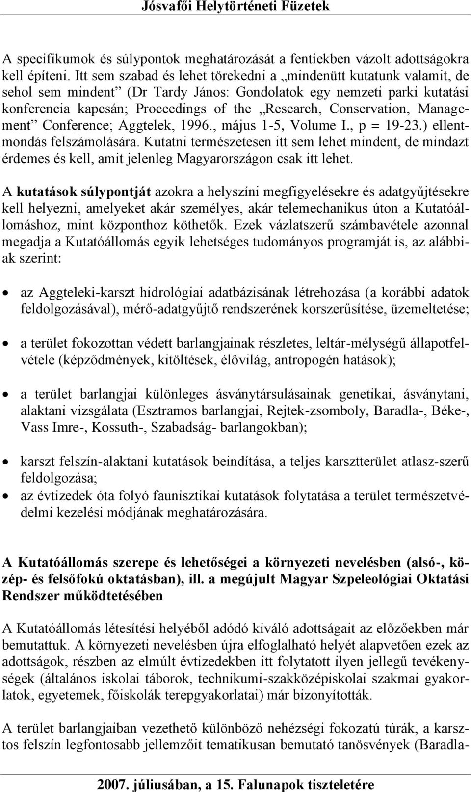 Conservation, Management Conference; Aggtelek, 1996., május 1-5, Volume I., p = 19-23.) ellentmondás felszámolására.