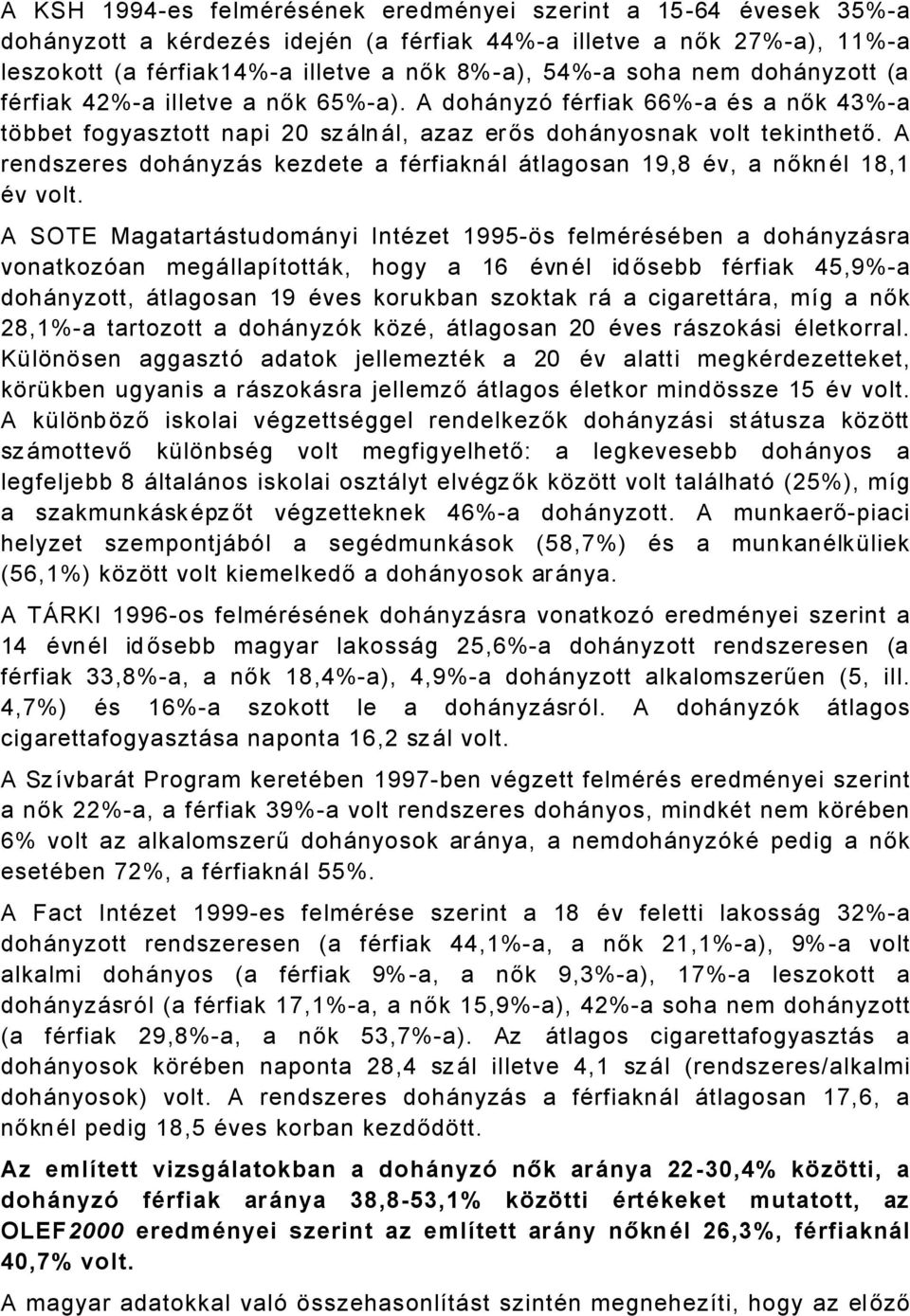 A rendszeres dohånyzås kezdete a färfiaknål Åtlagosan 9,8 Äv, a nőknäl 8, Äv volt.