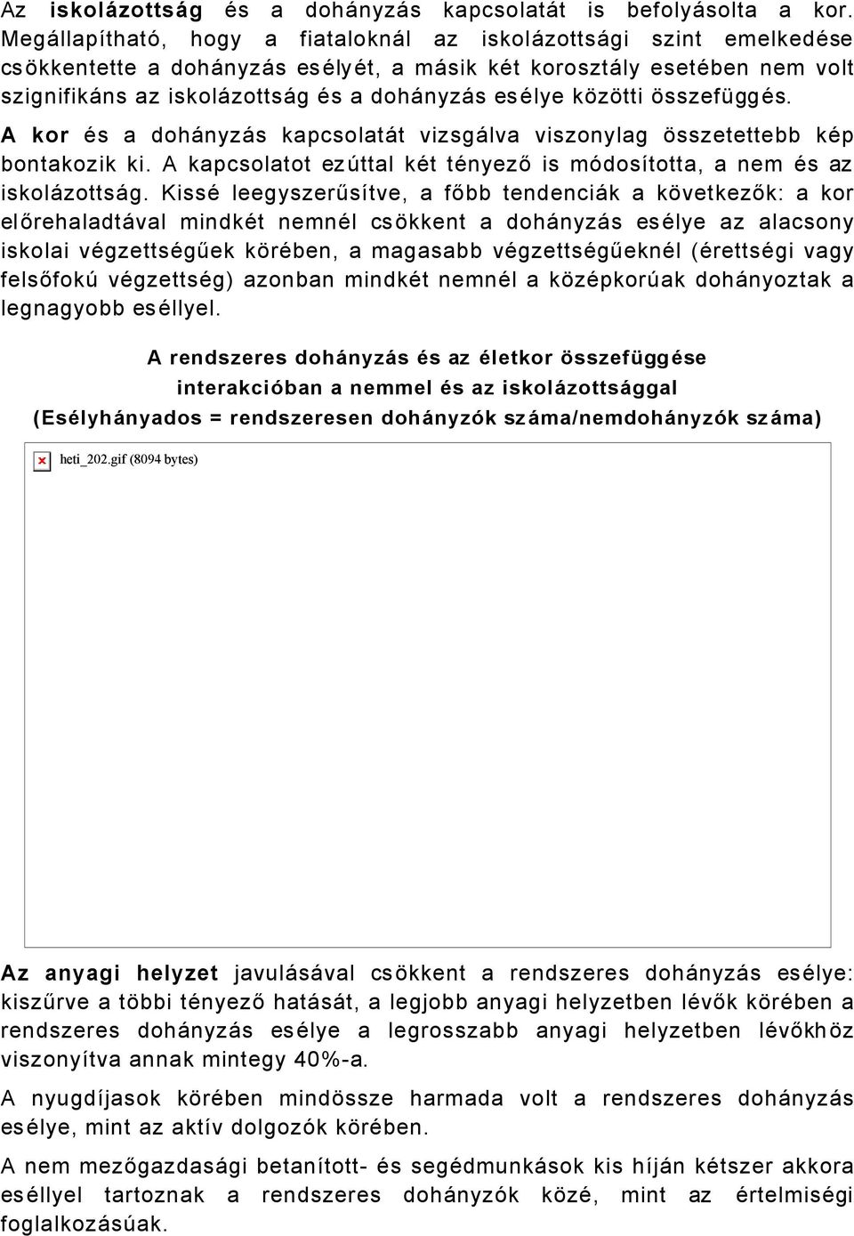 kàzàtti àsszeföggäs. A kor Äs a dohånyzås kapcsolatåt vizsgålva viszonylag àsszetettebb käp bontakozik ki. A kapcsolatot ezâttal kät tänyező is médosñtotta, a nem Äs az iskolåzottsåg.