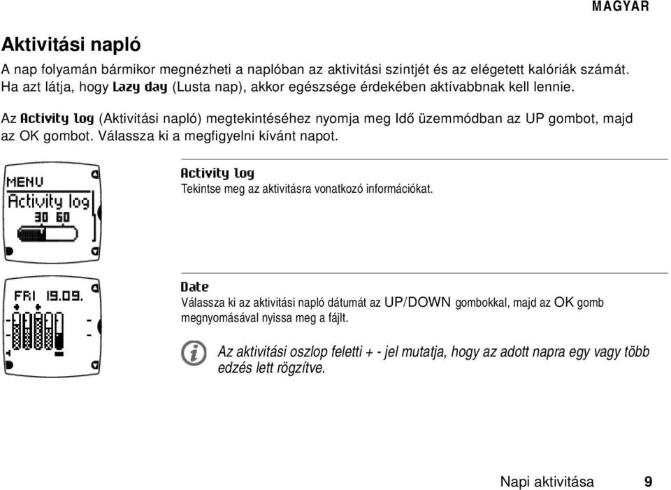 Az Activity log (Aktivitási napló) megtekintéséhez nyomja meg Idő üzemmódban az UP gombot, majd az OK gombot. Válassza ki a megfigyelni kívánt napot.