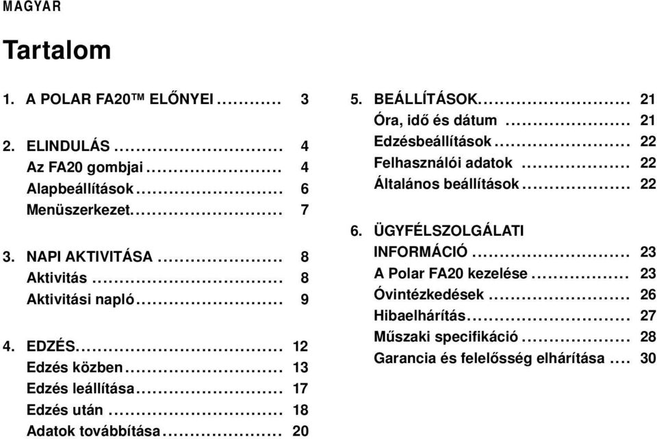 BEÁLLÍTÁSOK... 21 Óra, idő és dátum... 21 Edzésbeállítások... 22 Felhasználói adatok... 22 Általános beállítások... 22 6.