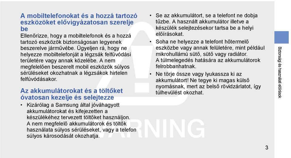 A nem megfelelően beszerelt mobil eszközök súlyos sérüléseket okozhatnak a légzsákok hirtelen felfúvódásakor.