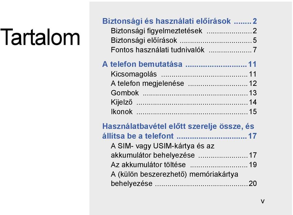 ..13 Kijelző...14 Ikonok...15 Használatbavétel előtt szerelje össze, és állítsa be a telefont.