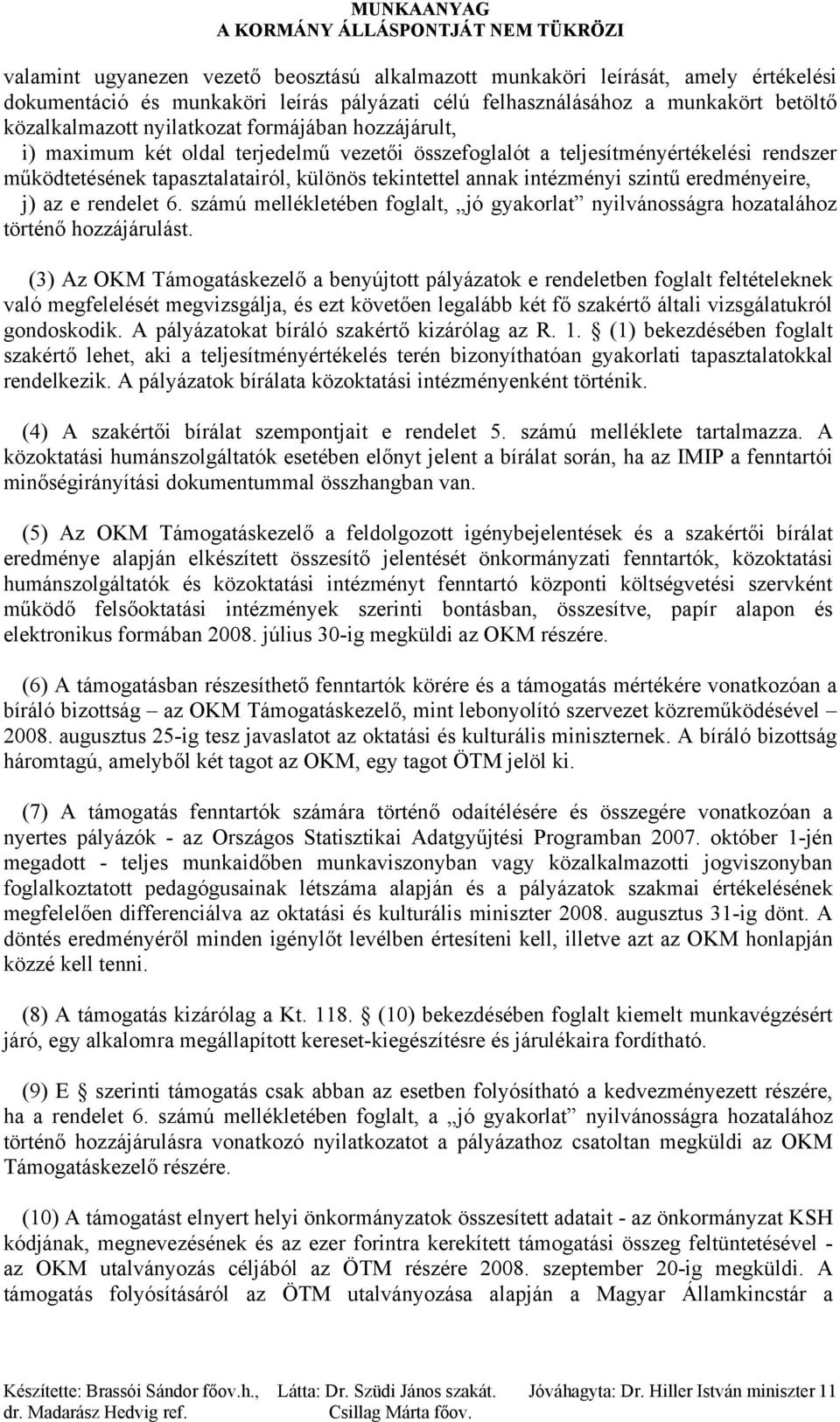 eredményeire, j) az e rendelet 6. számú mellékletében foglalt, jó gyakorlat nyilvánosságra hozatalához történő hozzájárulást.