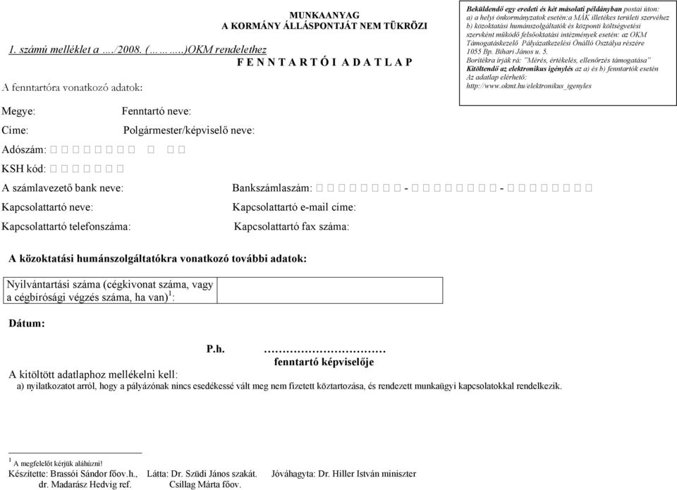 területi szervéhez b) közoktatási humánszolgáltatók és központi költségvetési szervként működő felsőoktatási intézmények esetén: az OKM Támogatáskezelő Pályázatkezelési Önálló Osztálya részére 1055