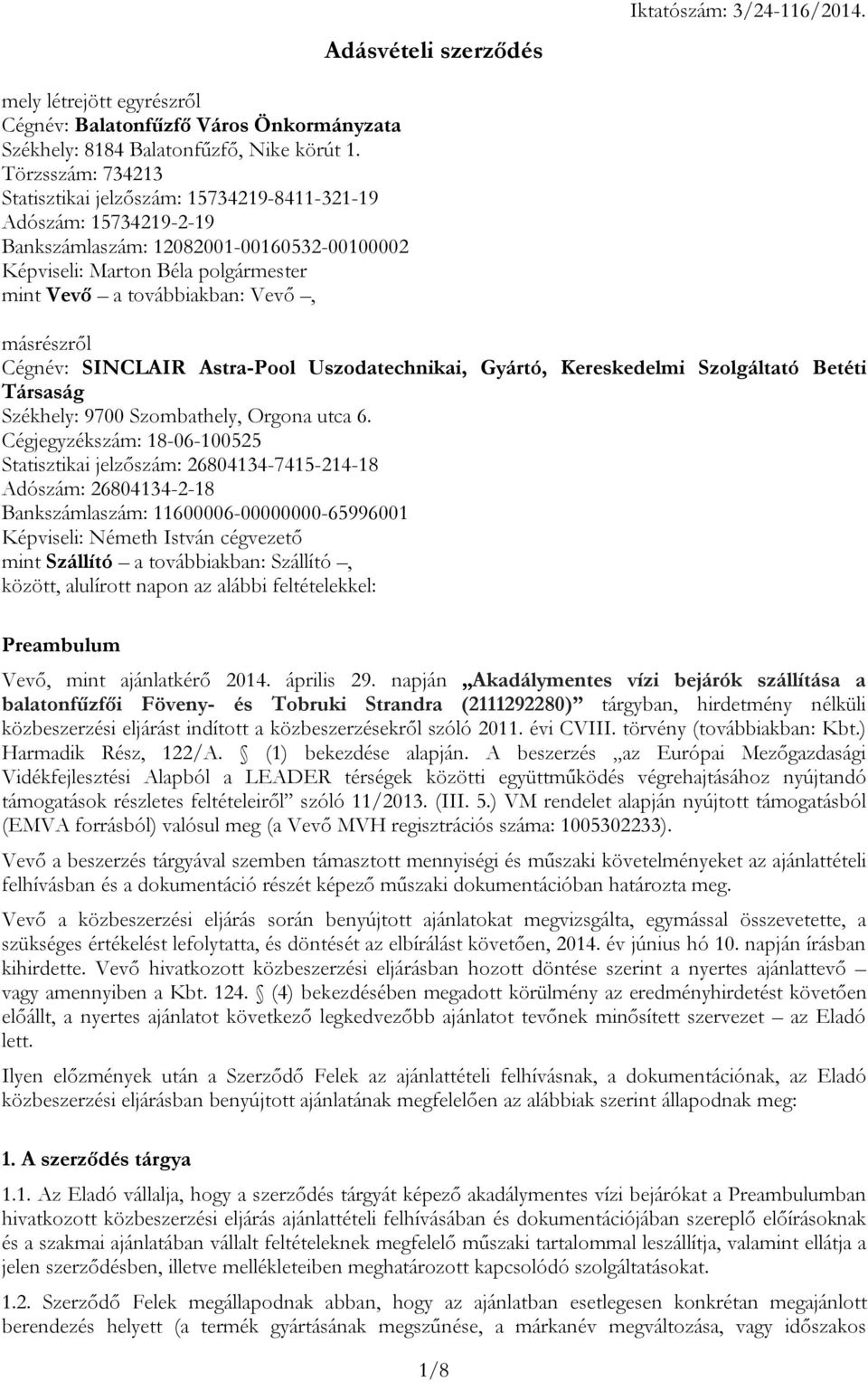 másrészről Cégnév: SINCLAIR Astra-Pool Uszodatechnikai, Gyártó, Kereskedelmi Szolgáltató Betéti Társaság Székhely: 9700 Szombathely, Orgona utca 6.