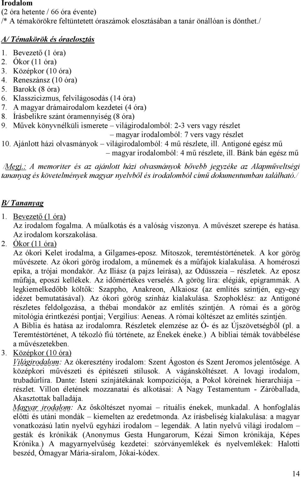 Ajánlott házi olvasmányok világirodalomból: 4 mű részlete, ill. Antigoné egész mű magyar irodalomból: 4 mű részlete, ill. Bánk bán egész mű /Megj.