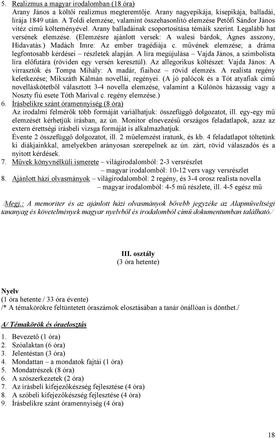 (Elemzésre ajánlott versek: A walesi bárdok, Ágnes asszony, Hídavatás.) Madách Imre: Az ember tragédiája c. művének elemzése; a dráma legfontosabb kérdései részletek alapján.