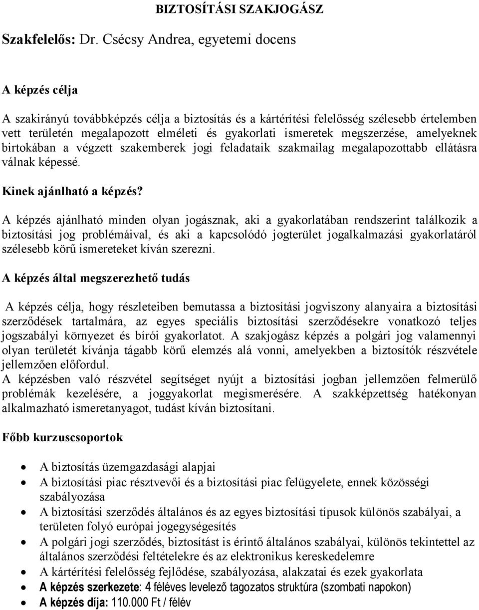 ismeretek megszerzése, amelyeknek birtokában a végzett szakemberek jogi feladataik szakmailag megalapozottabb ellátásra válnak képessé. Kinek ajánlható a képzés?