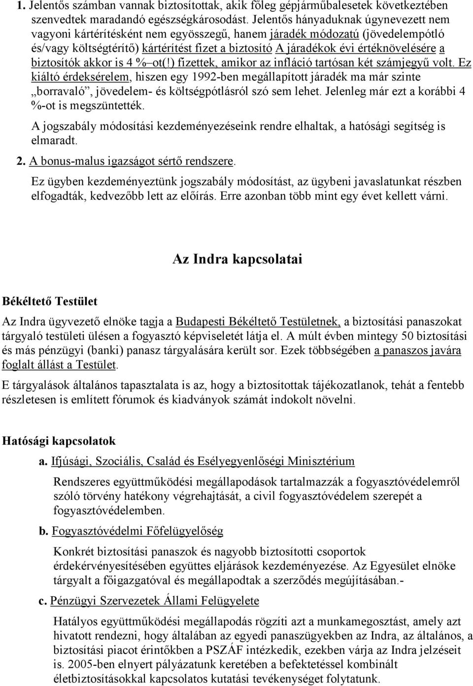 a biztosítók akkor is 4 % ot(!) fizettek, amikor az infláció tartósan két számjegyő volt.