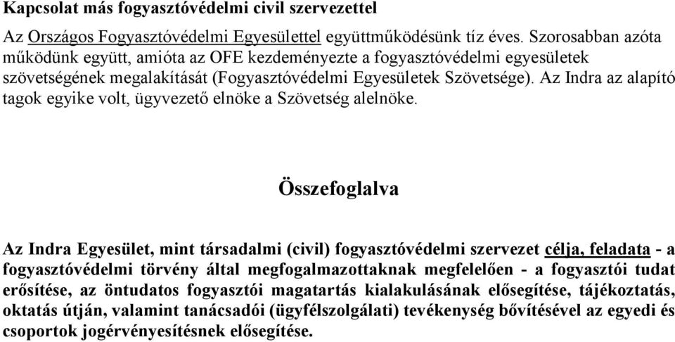 Az Indra az alapító tagok egyike volt, ügyvezetı elnöke a Szövetség alelnöke.