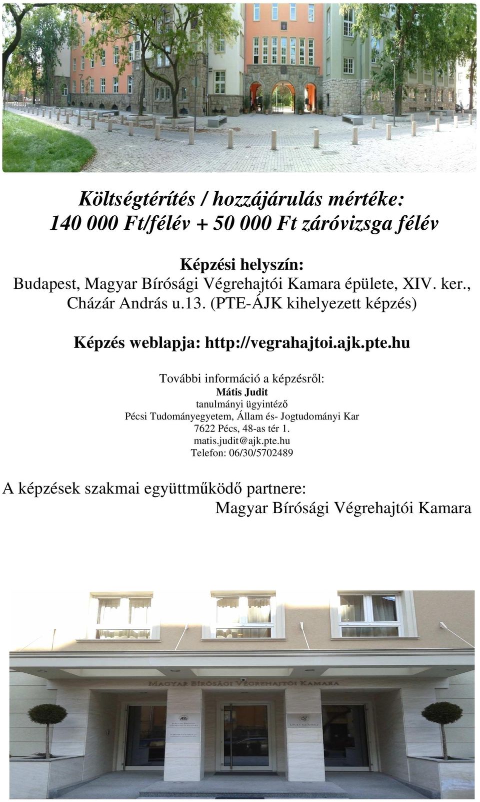 hu További információ a képzésről: Mátis Judit tanulmányi ügyintéző Pécsi Tudományegyetem, Állam és Jogtudományi Kar 7622 Pécs,