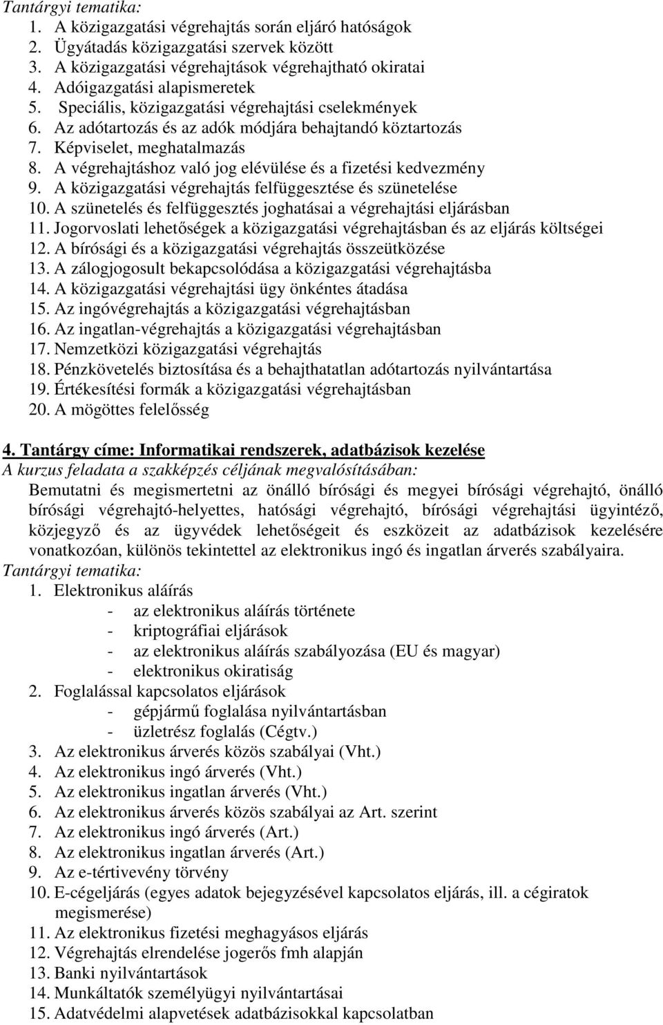 A közigazgatási felfüggesztése és szünetelése 10. A szünetelés és felfüggesztés joghatásai a i eljárásban 11. Jogorvoslati lehetőségek a közigazgatási ban és az eljárás költségei 12.