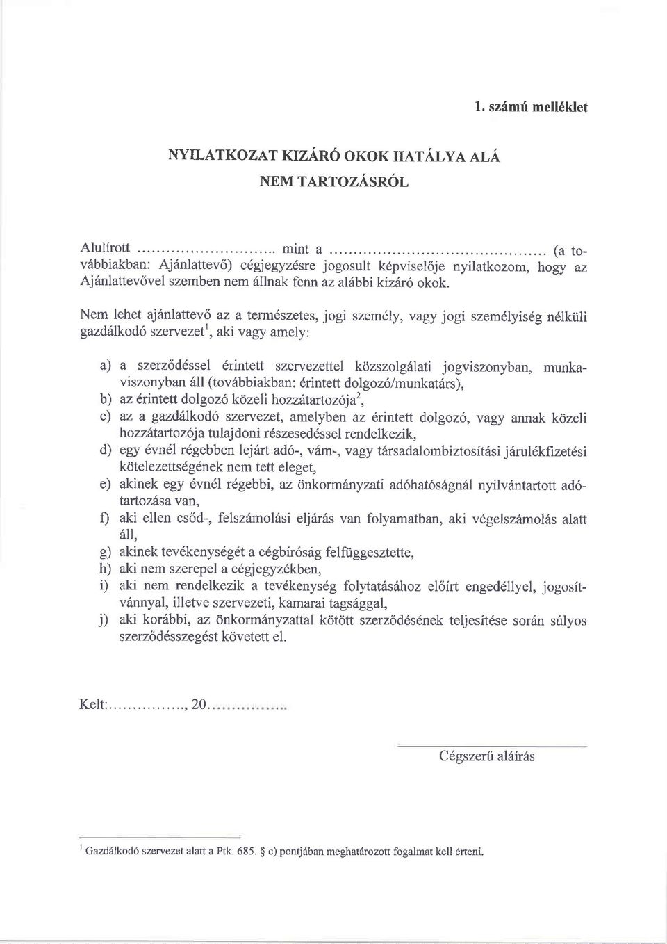 Nem lehet aj6nlattev6 az a termeszetes, jogi szemdly, vagy jogi szem6lyis6g n6lkiili gazdslkod6 szewezett, aki vagy amely: a) a szerz6ddssel drintett szewezeltel kdzszolg6lati jogviszonyban,