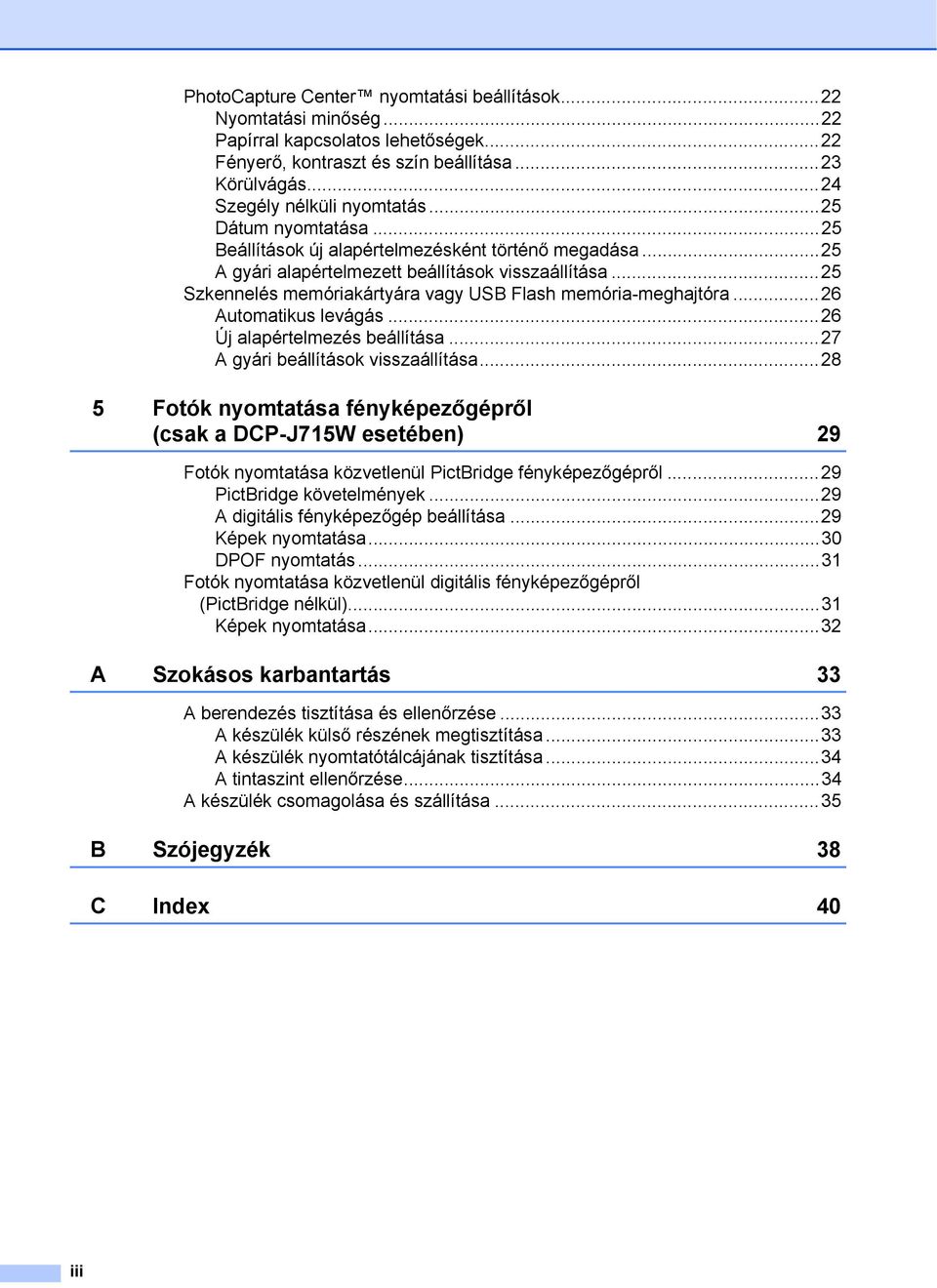 ..26 Automatikus levágás...26 Új alapértelmezés beállítása...27 A gyári beállítások visszaállítása.