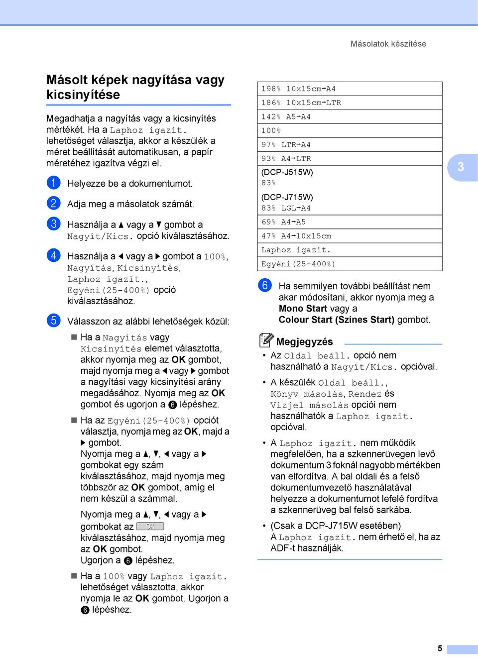 c Használja a a vagy a b gombot a Nagyít/Kics. opció d Használja a d vagy a c gombot a 100%, Nagyítás, Kicsinyítés, Laphoz igazít.