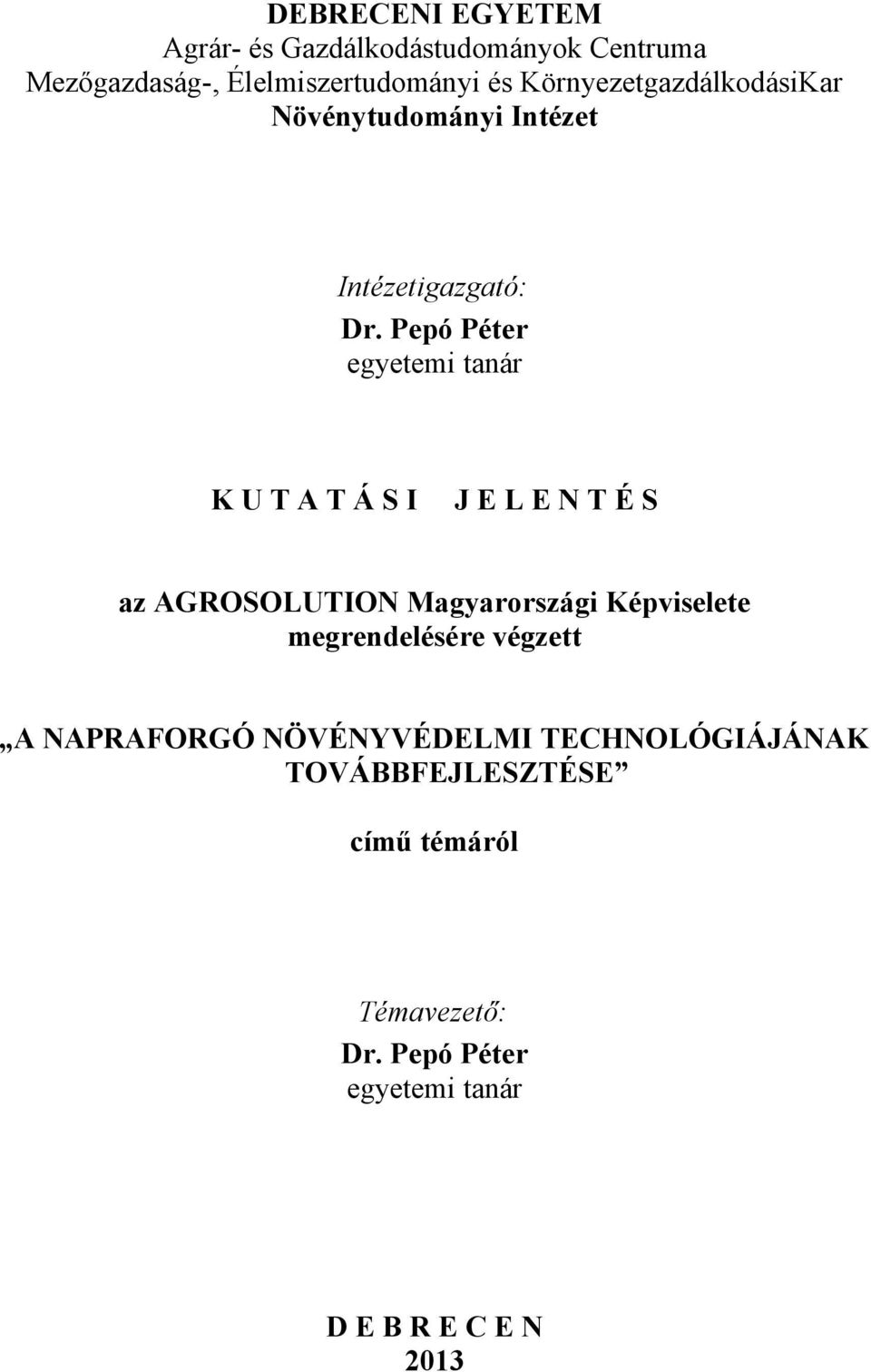 Pepó Péter egyetemi tanár K U T A T Á S I J E L E N T É S az AGROSOLUTION Magyarországi Képviselete