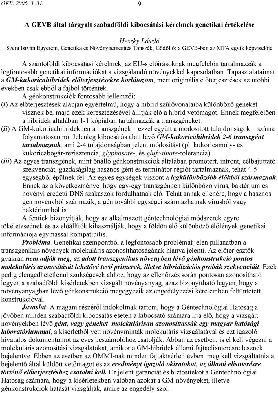 szántóföldi kibocsátási kérelmek, az EU-s előírásoknak megfelelőn tartalmazzák a legfontosabb genetikai információkat a vizsgálandó növényekkel kapcsolatban.