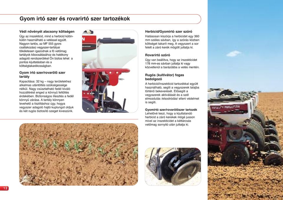 a költségtakarékosságban. Gyom irtó szer/rovarölő szer tartály Kapacitása: 32 kg nagy területekhez alkalmas utántöltés szükségessége nélkül.