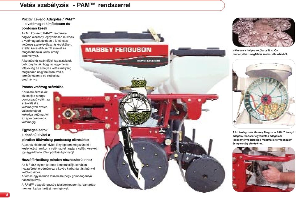 A kutatási és szántóföldi tapasztalatok bebizonyították, hogy az egyenletes tőtávolság és a helyes vetési mélység meglepően nagy hatással van a terméshozamra és ezáltal az eredményre.