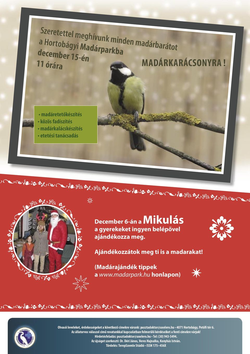 (Madárajándék tippek a www.madarpark.hu honlapon) Olvasói leveleket, érdekességeket a következő címekre várunk: pusztadoktor@axelero.hu 4071 Hortobágy, Petőfi tér 6.