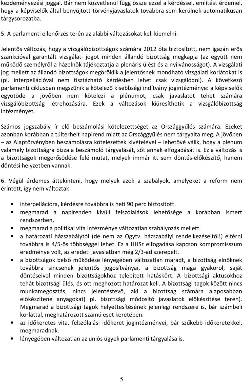 minden állandó bizottság megkapja (az együtt nem működő személyről a házelnök tájékoztatja a plenáris ülést és a nyilvánosságot).