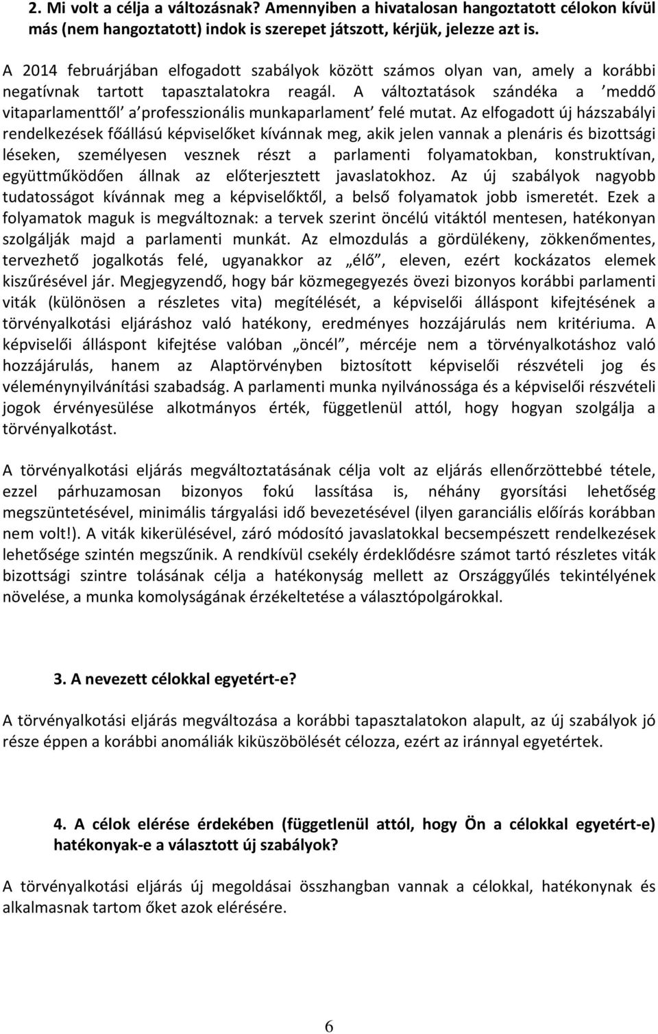 A változtatások szándéka a meddő vitaparlamenttől a professzionális munkaparlament felé mutat.