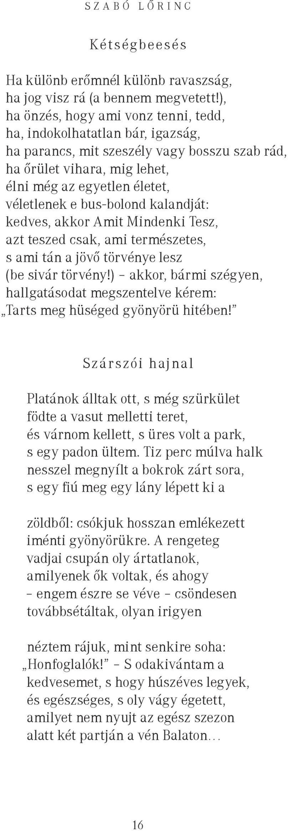 bus-bolond kalandját: kedves, akkor Amit Mindenki Tesz, azt teszed csak, ami természetes, s ami tán a jövő törvénye lesz (be sivár törvény!