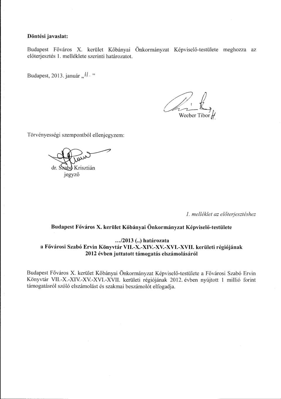 .. /2013 (.. ) határozata a Fővárosi Szabó Ervin Könyvtár VII.-X.-XIV.-XV.-XVI.-XVII. kerületi régiójának 2012 évben juttatott támogatás elszámolásáról Budapest Főváros X.