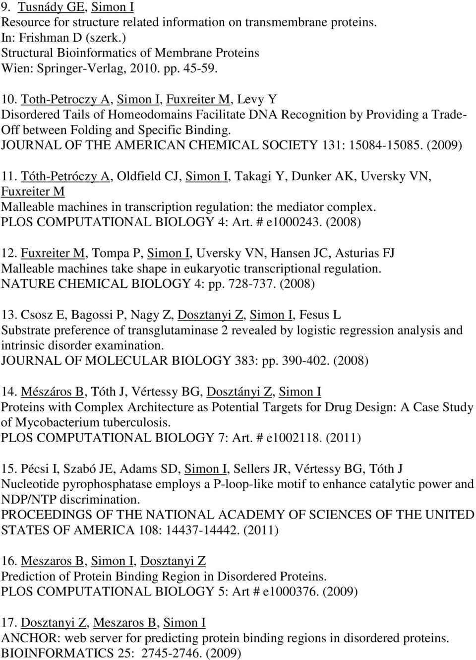 JOURNAL OF THE AMERICAN CHEMICAL SOCIETY 131: 15084-15085. (2009) 11.