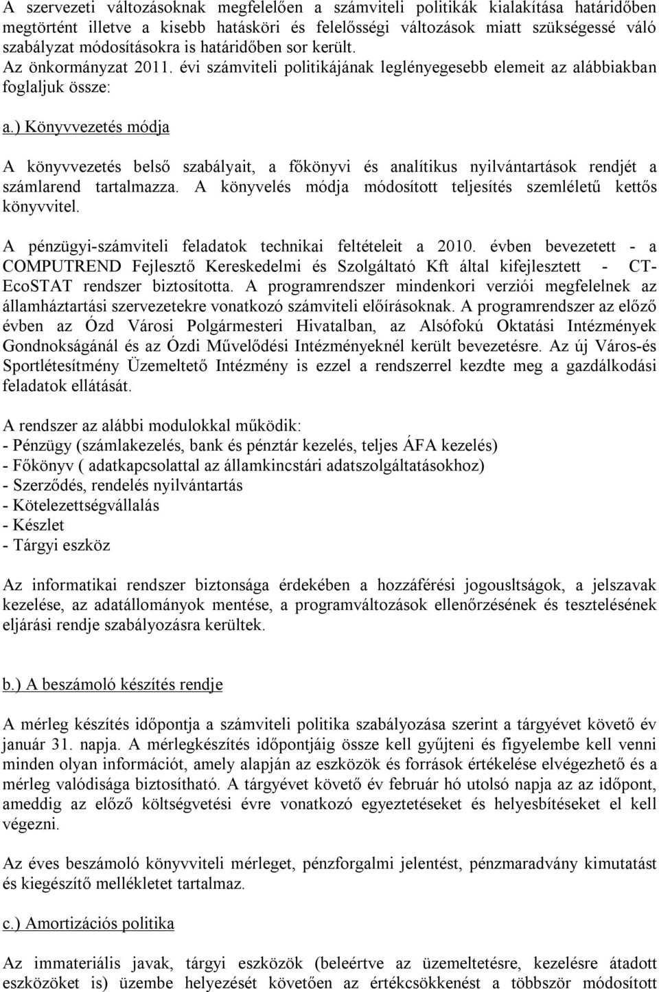 ) Könyvvezetés módja A könyvvezetés belső szabályait, a főkönyvi és analítikus nyilvántartások rendjét a számlarend tartalmazza. A könyvelés módja módosított teljesítés szemléletű kettős könyvvitel.