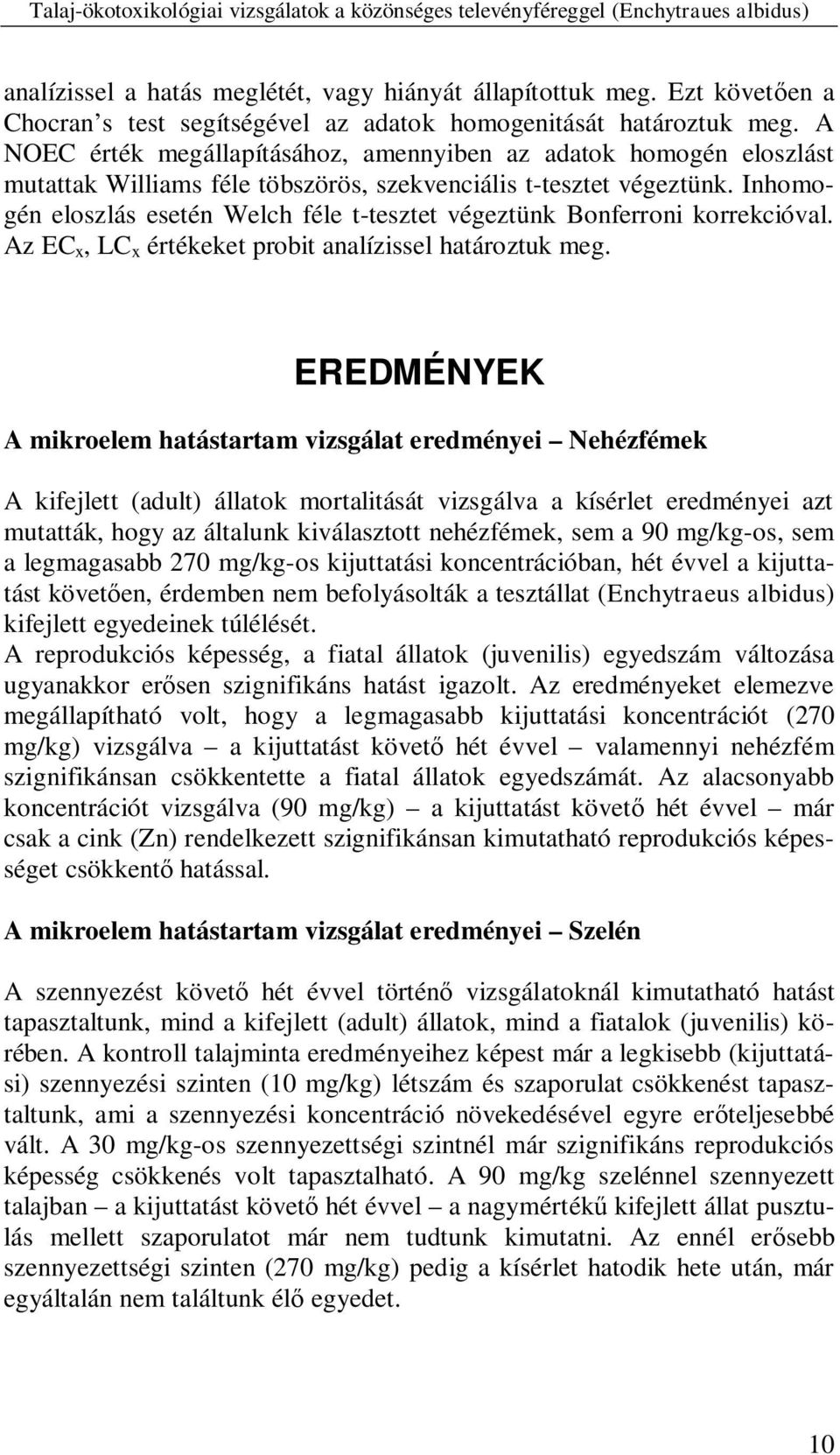 Inhomogén eloszlás esetén Welch féle t-tesztet végeztünk Bonferroni korrekcióval. Az EC x, LC x értékeket probit analízissel határoztuk meg.