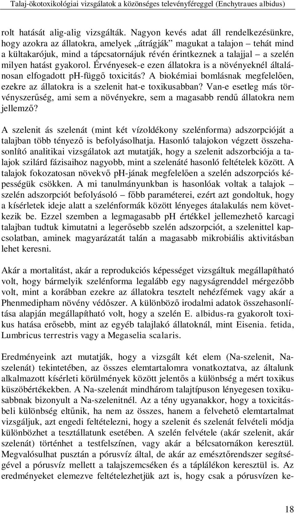 hatást gyakorol. Érvényesek-e ezen állatokra is a növényeknél általánosan elfogadott ph-függ toxicitás? A biokémiai bomlásnak megfelel en, ezekre az állatokra is a szelenit hat-e toxikusabban?