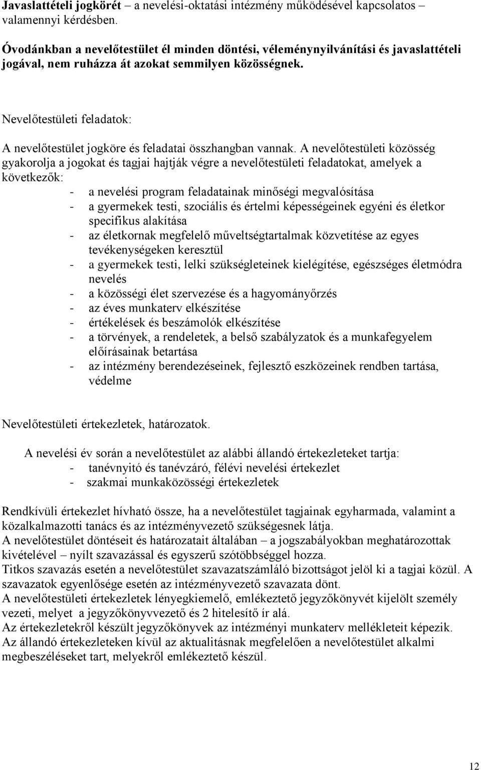 Nevelőtestületi feladatok: A nevelőtestület jogköre és feladatai összhangban vannak.