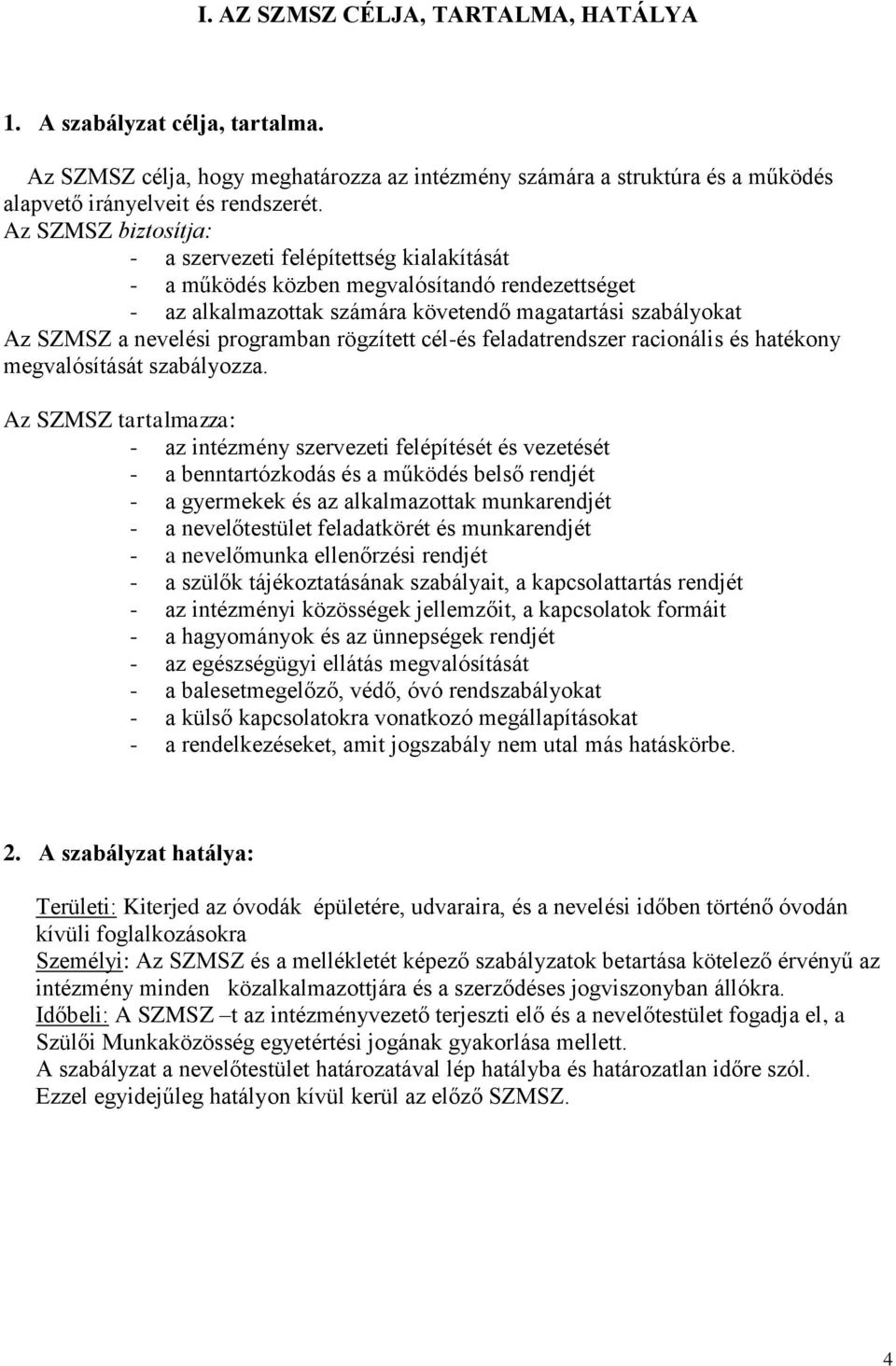 programban rögzített cél-és feladatrendszer racionális és hatékony megvalósítását szabályozza.