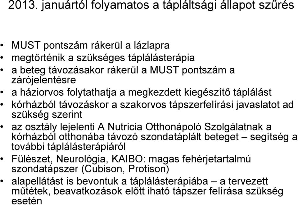 osztály lejelenti A Nutricia Otthonápoló Szolgálatnak a kórházból otthonába távozó szondatáplált beteget segítség a további táplálásterápiáról Fülészet, Neurológia,