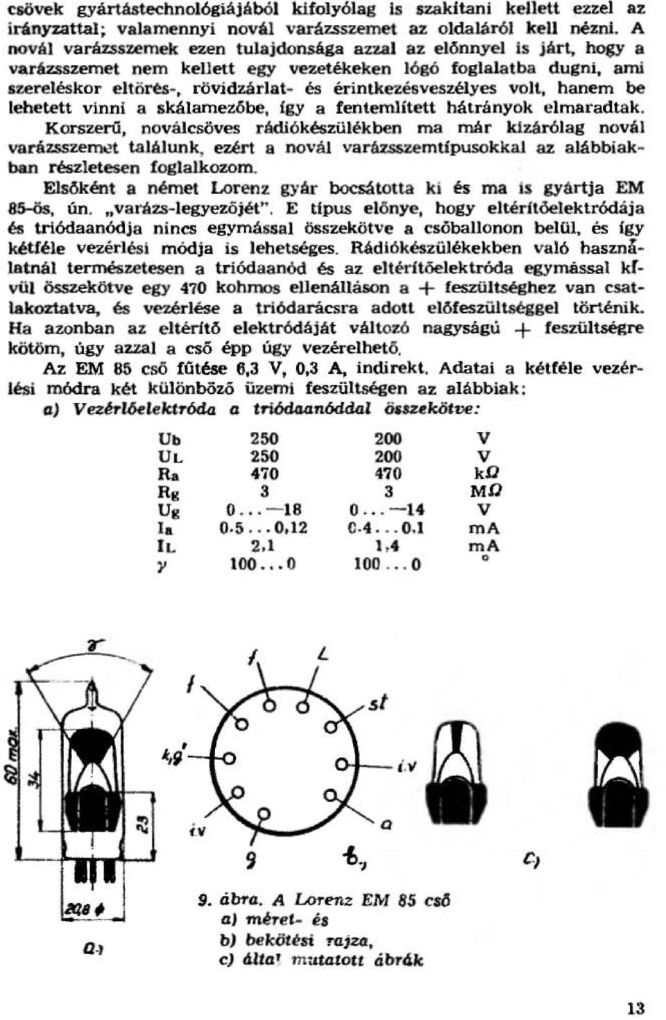 emaradtak. Korszerú, novácsöves rádiókészüékben ma már kizáróag nová varázssze~t taáunk, ezért a nová varézsszerntípusokka az aábbiakban részetesen fogakozom.