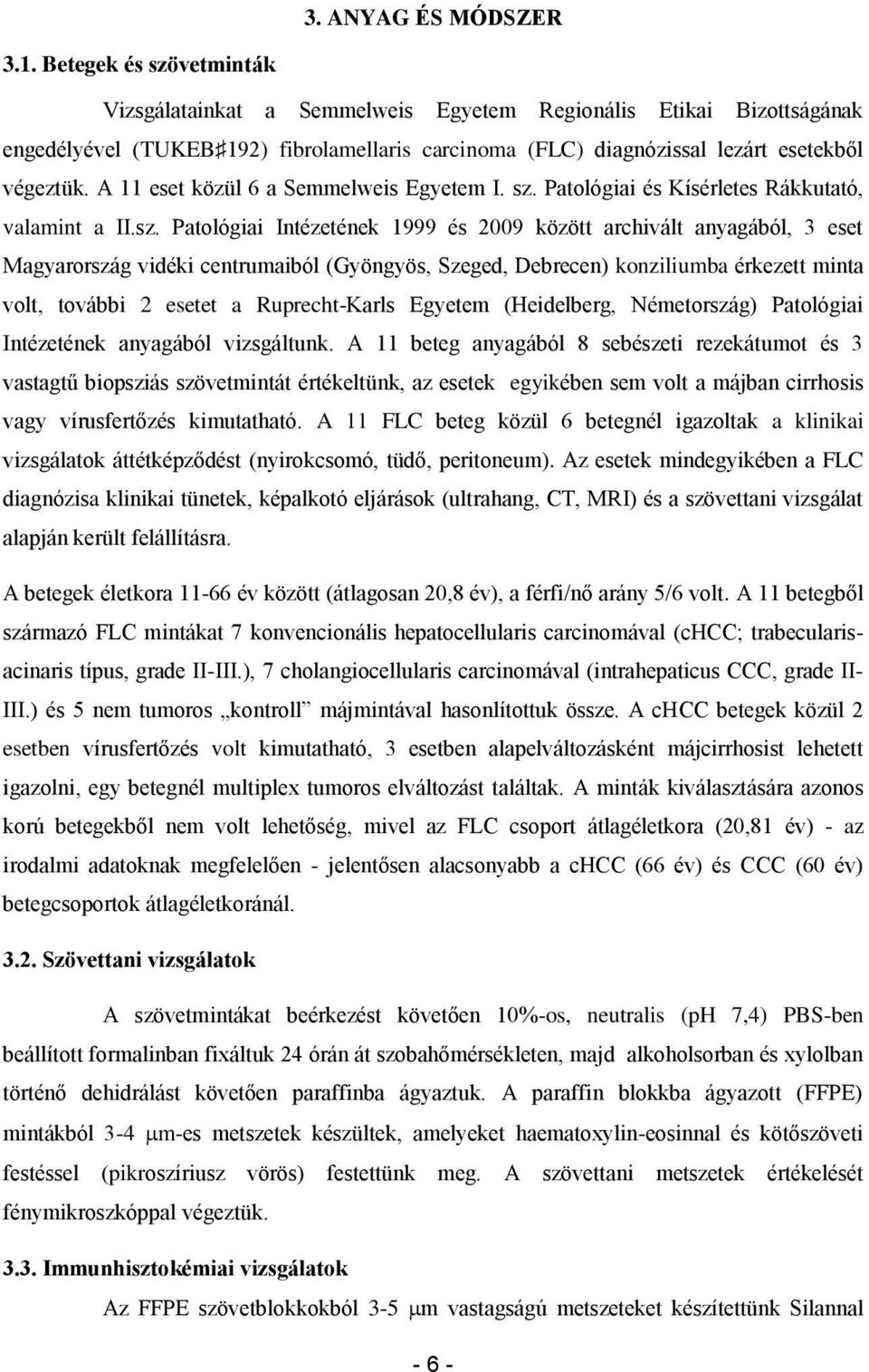 A 11 eset közül 6 a Semmelweis Egyetem I. sz.