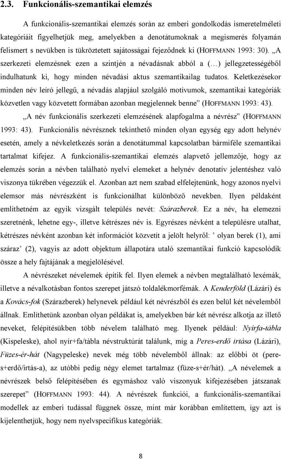 A szerkezeti elemzésnek ezen a szintjén a névadásnak abból a ( ) jellegzetességéből indulhatunk ki, hogy minden névadási aktus szemantikailag tudatos.