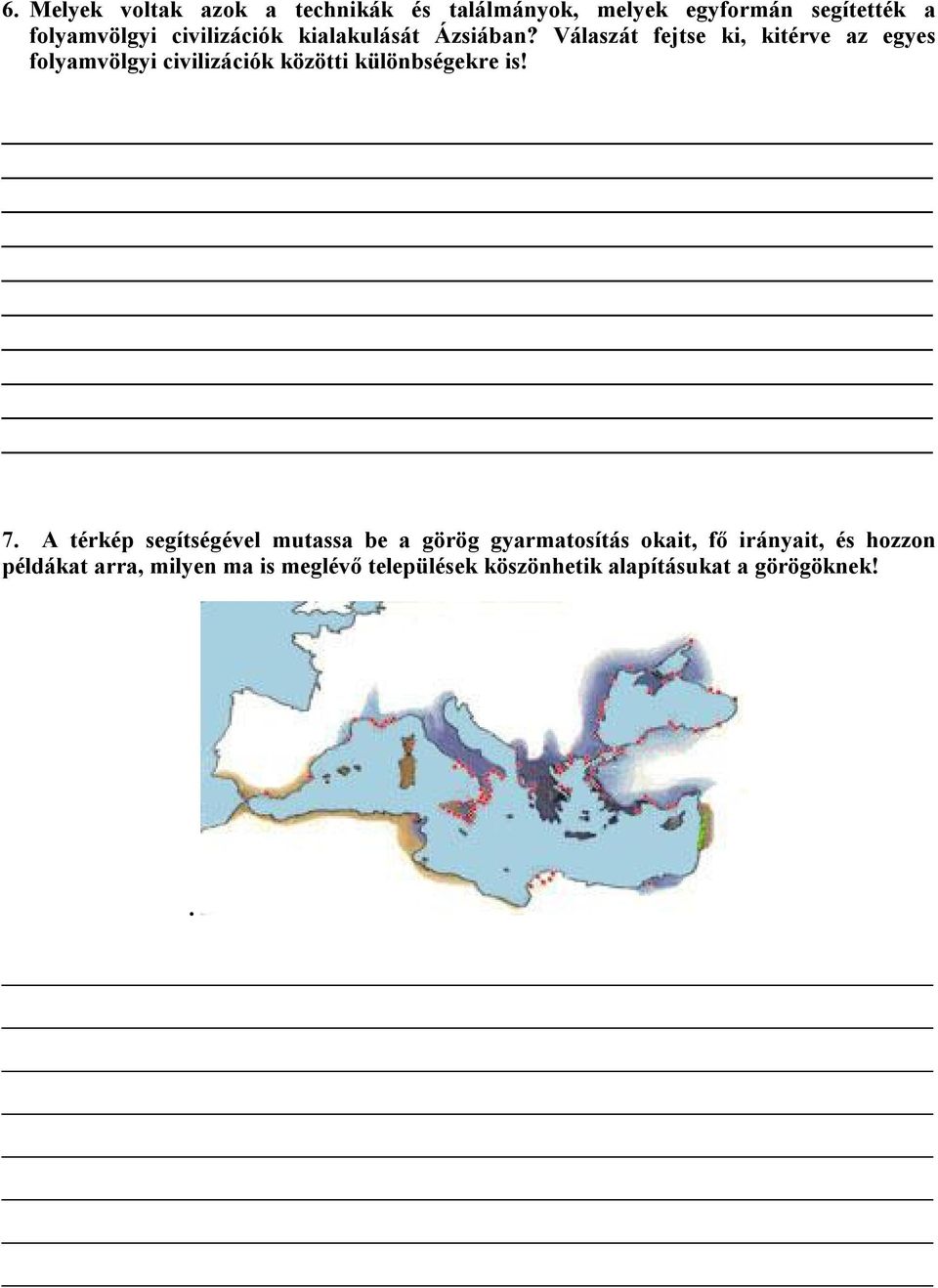 Válaszát fejtse ki, kitérve az egyes folyamvölgyi civilizációk közötti különbségekre is! 7.