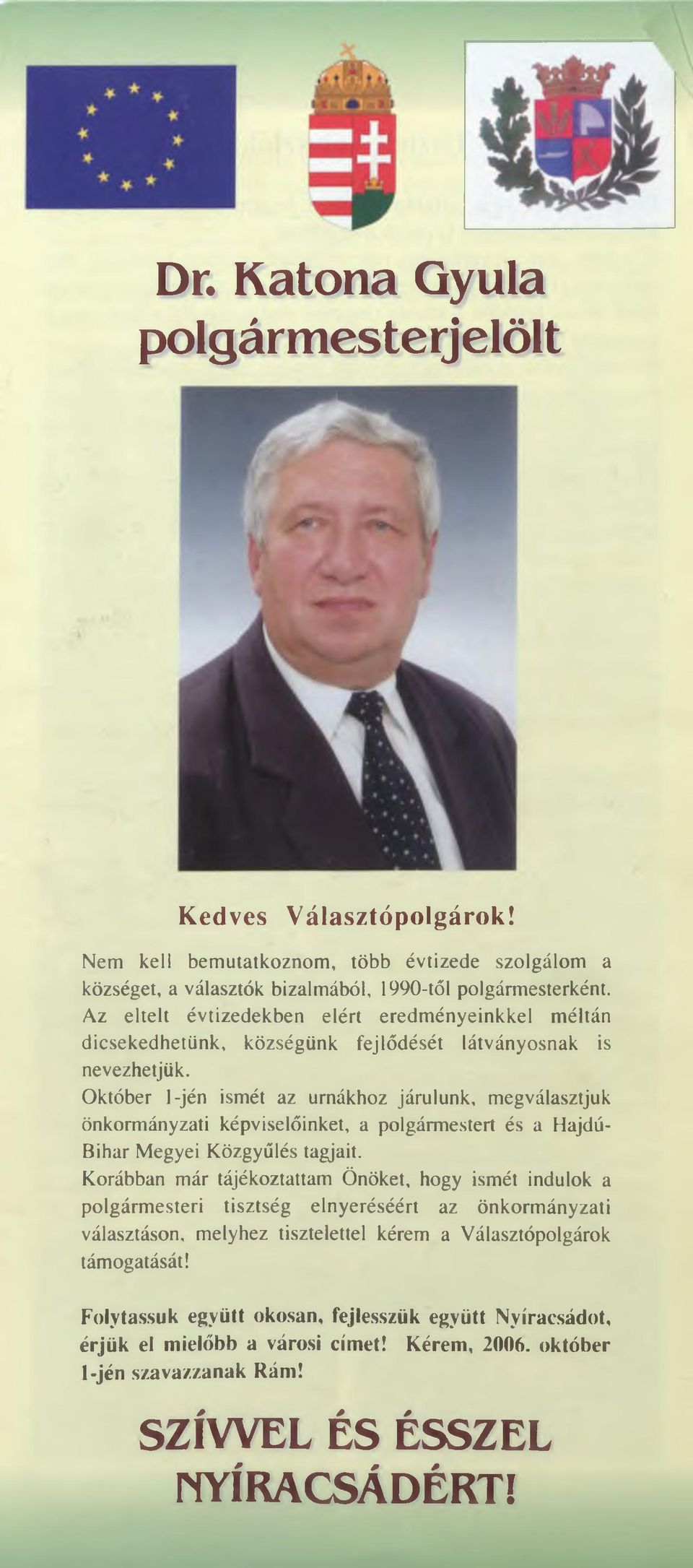 Október 1-jén ismét az urnákhoz járulunk, megválasztjuk önkormányzati képviselőinket, a polgármestert és a Hajdú- Bihar M egyei Közgyűlés tagjait.