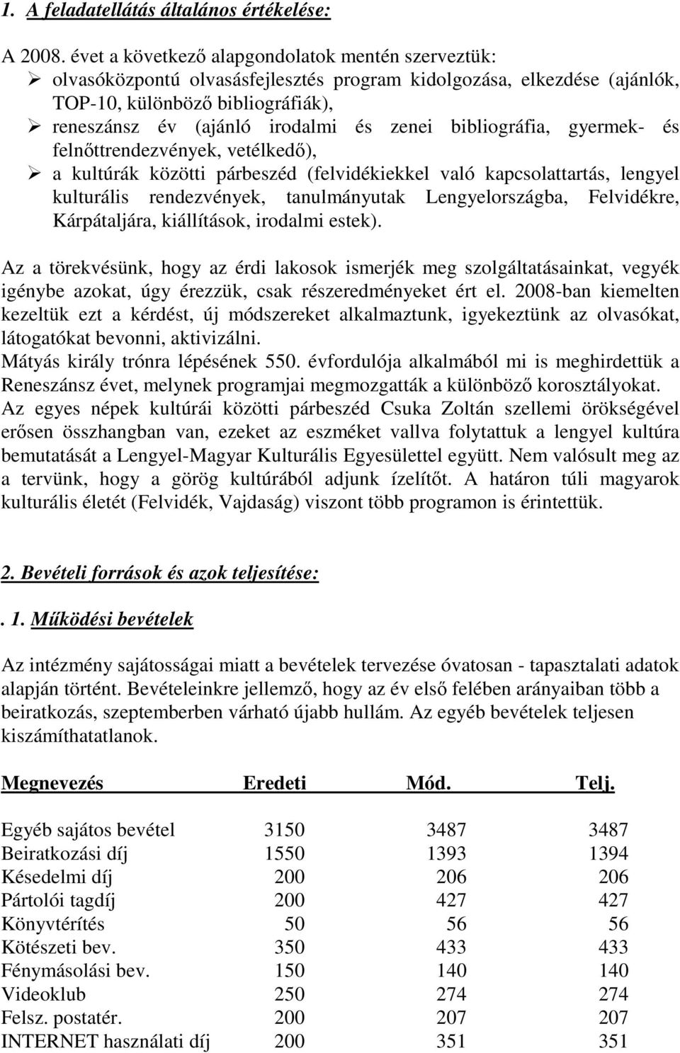 bibliográfia, gyermek- és felnttrendezvények, vetélked), a kultúrák közötti párbeszéd (felvidékiekkel való kapcsolattartás, lengyel kulturális rendezvények, tanulmányutak Lengyelországba, Felvidékre,