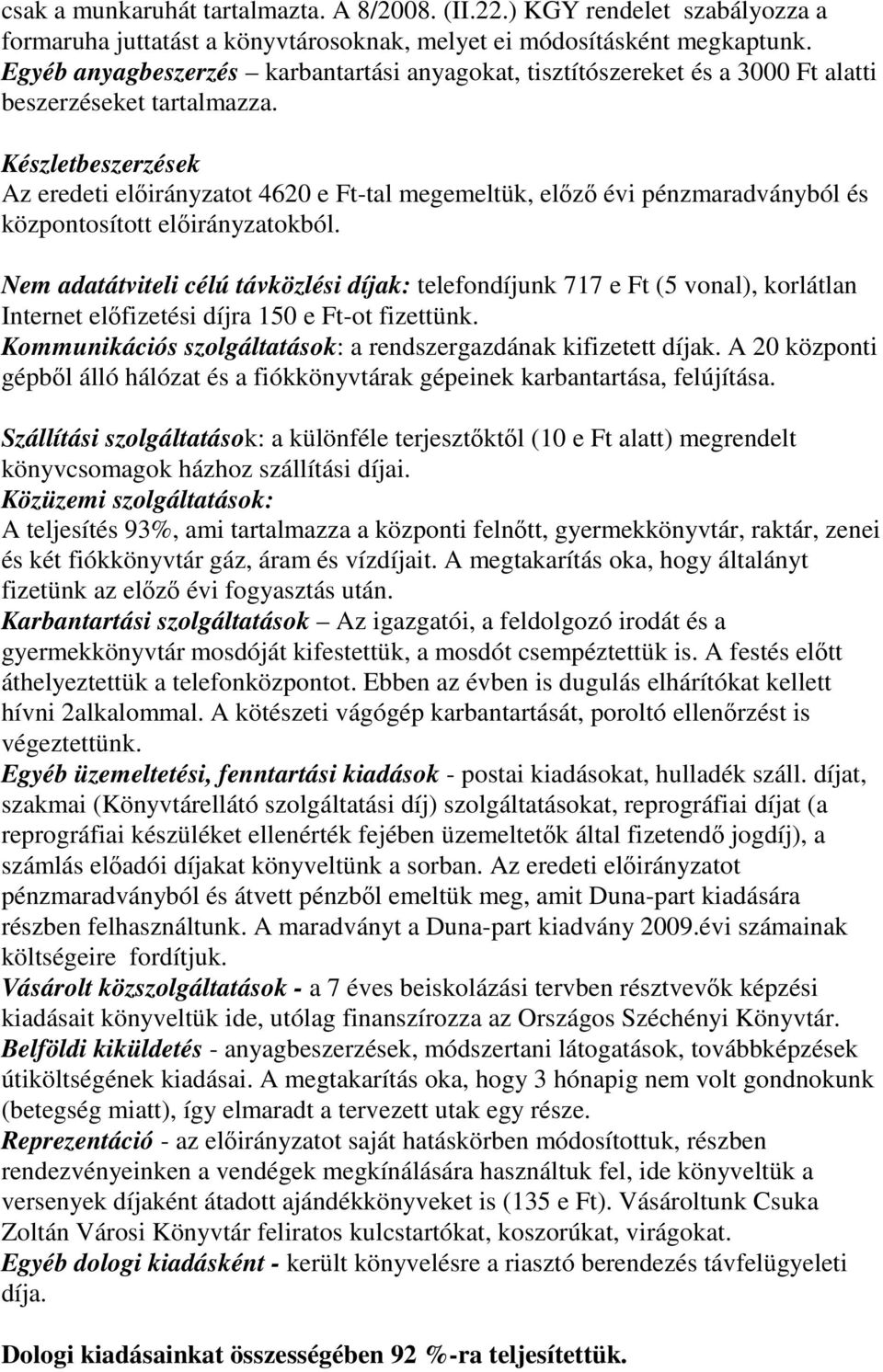 Készletbeszerzések Az eredeti elirányzatot 4620 e Ft-tal megemeltük, elz évi pénzmaradványból és központosított elirányzatokból.